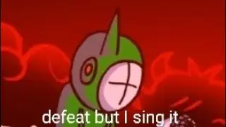 defeat but I sing it. ig