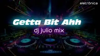 DJ julio- GETTA BIT AHH !