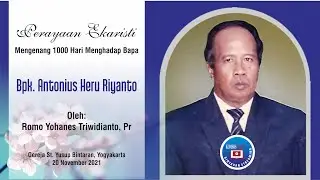 Perayaan Ekaristi Mengenang 1000 Hari  Bapak Antonius Heru Riyanto