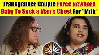 I AM HORRIFIED! Transgender Couple Forcing Newborn to Suck a Man’s Chest - Video 4710