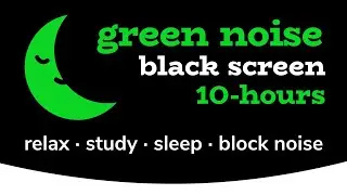 Green Noise [10 HOURS] Black Screen... White Noise to help you Relax, Study, Sleep, Block Noise