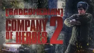 [BadComedian] Обзор Company of Heroes 2