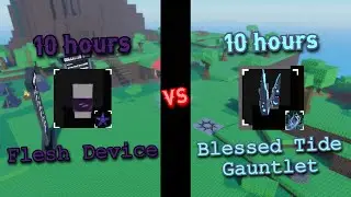 10 HOURS Blessed Tide Gauntlet VS 10 HOURS Flesh Device