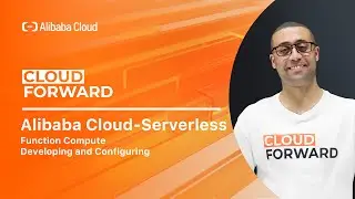 Alibaba Cloud—Serverless | Function Compute · Developing and Configuring