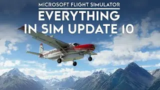 Microsoft Flight Simulator - Everything Coming in Sim Update 10