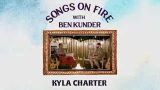 Songs on Fire • Episode 7 with Kyla Charter
