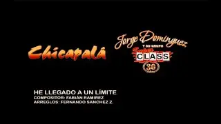 Jorge Domínguez y su grupo Súper Class feat Chicapalá - He llegado a un límite