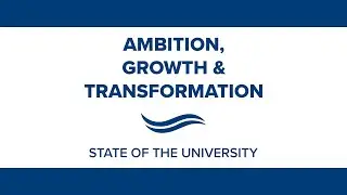 Ambition, Growth & Transformation: State of the University 2024