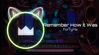 ForTyHa - Remember How It Was