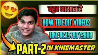 How To Edit Videos Like Beastboyshub Part-2 In Kinemaster