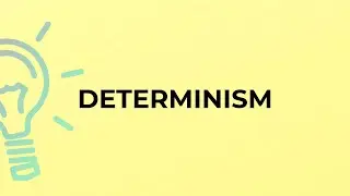 What is the meaning of the word DETERMINISM?