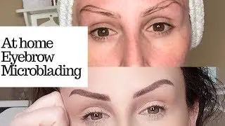 MICROBLADING MY OWN EYEBROWS AT HOME PROCESS & RESULTS