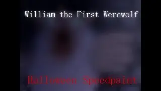 William the First Werewolf~Halloween Speedpaint~