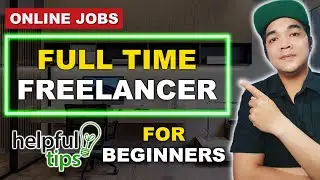 Full Time Freelancer Tips For Work From Home Online Jobs For Beginners