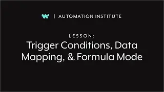 Unit 3: Trigger Conditions, Data Mapping, & Formula Mode