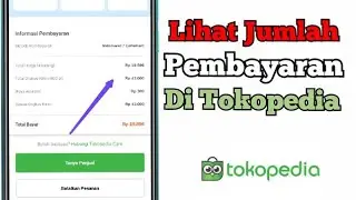 Cara Lihat Jumlah Total Pembayaran Di Tokopedia