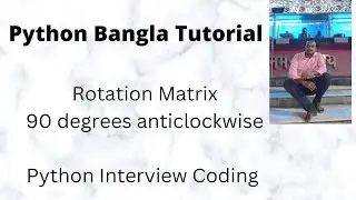 Matrix rotation by 90 degrees anticlockwise Python Rotate || Image anticlockwise Python (Bangla )