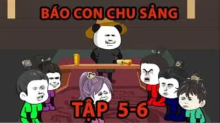 BÁO CON CHU SẢNG || TẬP 5-6 ||  HÀ NHÂN XUYÊN KHÔNG || HipHippppp TV