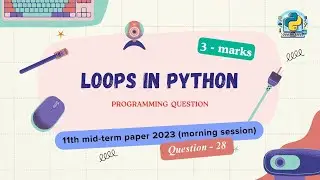 Question - 28 | Class 11th 2023 CS mid-term Paper (morning session) | Loops in Python
