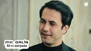 Dul Gəlin (52-ci seriyada)
