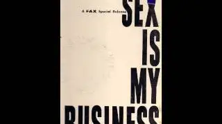 Sex Is My Business - A Fax Records Documentary - Complete Album