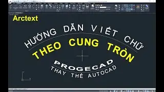 Hướng dẫn viết chữ theo cung tròn trên progeCAD - Lệnh Arctext