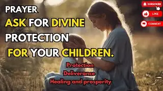 📍Powerful Prayer for Children: Protection, Wisdom and Divine Blessings...