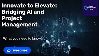 Innovate to Elevate: Bridging AI and Project Management