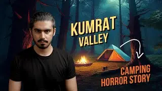 Kumrat Valley Ka Haunted Camping Experience