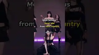 Most famous kpop idol from each country-part 2- #kpop #lesserafim #twice #blackpink #bts