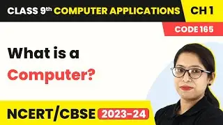 What is a Computer? | Class 9 Computer Applications Chapter 1 (2023-24)