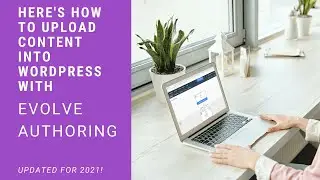 Here's How To Upload Evolve Authoring Content Into WordPress in 2021