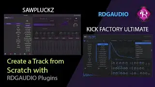 Create a Track from Scratch with RDGAudio SAWPluckz and KickFactory Ultimate | AU VST 3 Plugins