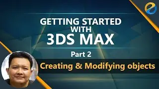 Getting started with 3ds Max 2021 - Part 2 - Creating and Modifying objects
