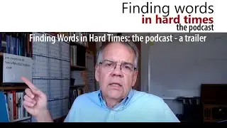 Finding Words in Hard Times: the podcast - a preview