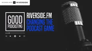 Riverside.FM: Changing the Podcast Game