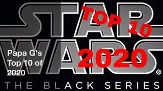 Papa G's Top 10 in 2020 Star Wars the Black Series