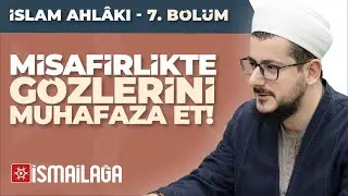 İslam Ahlakı – 7: Misafirlikte Gözlerini Muhafaza Et – Abdülhâlık Ustaosmanoğlu Hoca Efendi