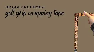 Golf Grip Wrapping Tape | DR Reviews