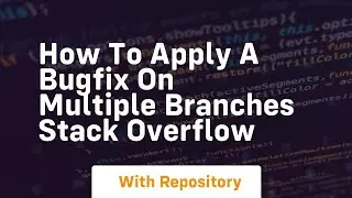 how to apply a bugfix on multiple branches stack overflow
