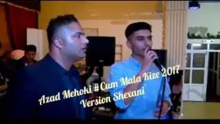 Azad Mehoki #Cum Mala Kizê 2017 - Shexani Version