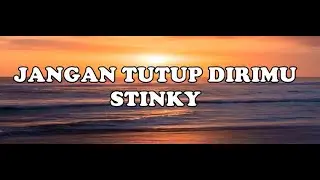 JANGAN TUTUP DIRIMU  - STINKY (Lirik)