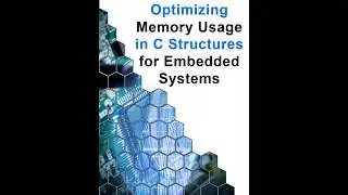 Optimizing Memory Usage in C Structures for Embedded Systems