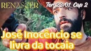 CAP. 2 JOSÉ INOCÊNCIO SE LIVRA DA TOCAIA | RENASCER CAPÍTULO DE HOJE 23/01.