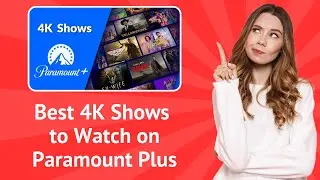 Best 4K Shows to Watch on Paramount Plus - Step-By-Step