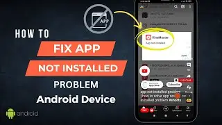 How To Fix App Not Installed Problem