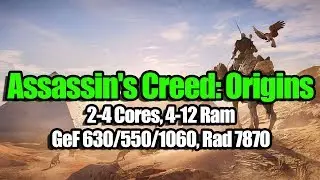 Assassin's Creed: Origins на слабом ПК (2-4 Cores, 4-12 Ram, GeF 630/550/1060, Rad 7870)