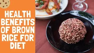 Health benefits of brown rice for diet