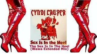 Cyndi Lauper - The Sex Is In The Heel (Wawa Extended Mix)