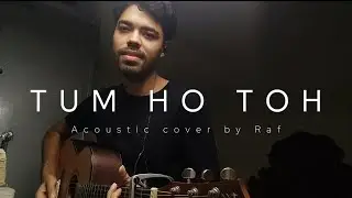 Tum Ho Toh - Acoustic cover by Raf / Saiyaara